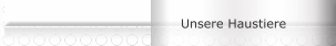 Unsere Haustiere